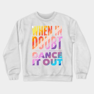 When In Doubt Dance It Out Crewneck Sweatshirt